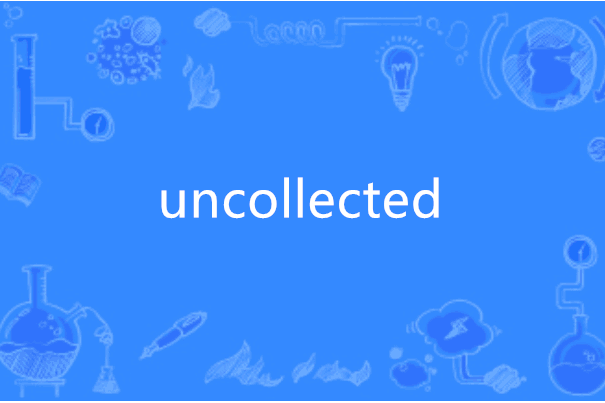 uncollected uncollected