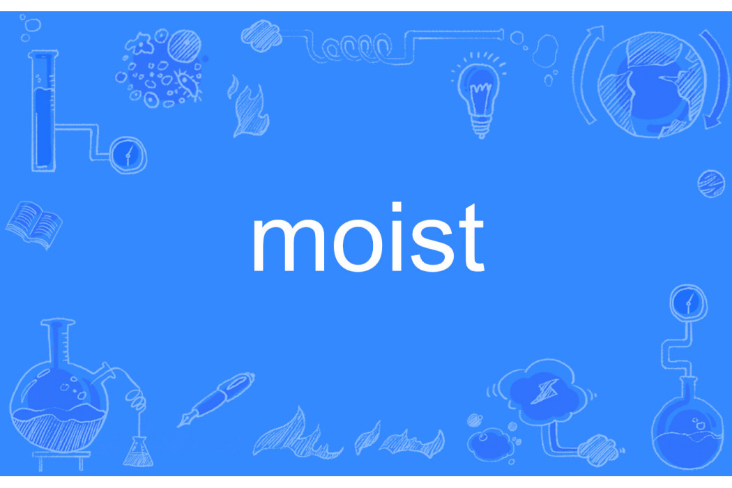 moist moist