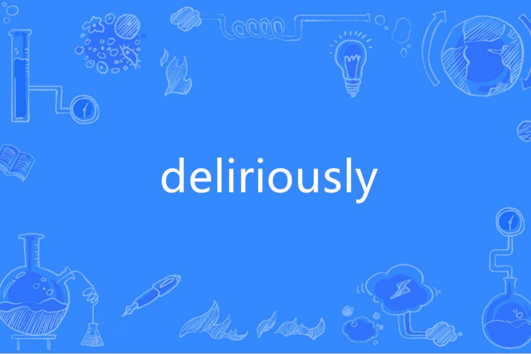 deliriously deliriously