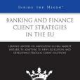 Banking and Finance Client Strategies in the EU Banking and Finance Client Strategies in the EU