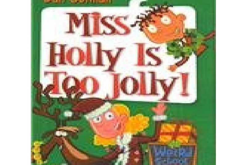 Miss Holly is too jolly! Miss Holly is too jolly!