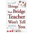 Things Your Bridge Teacher Won\x27t Tell You Things Your Bridge Teacher Won\x27t Tell You