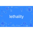 lethality(英語單詞) lethality(英語單詞)