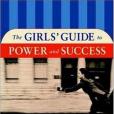 The Girls\x27 Guide to Power and Success The Girls\x27 Guide to Power and Success