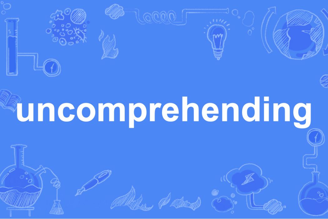 uncomprehending uncomprehending