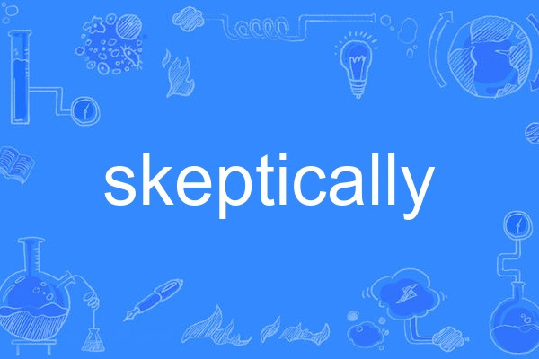 skeptically skeptically