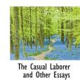 The Casual Laborer and Other Essays(Parker, Carleton H.著圖書) The Casual Laborer and Other Essays(Parker, Carleton H.著圖書)