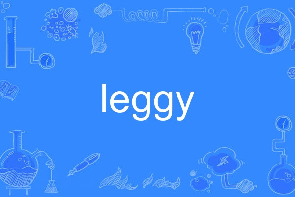 leggy leggy