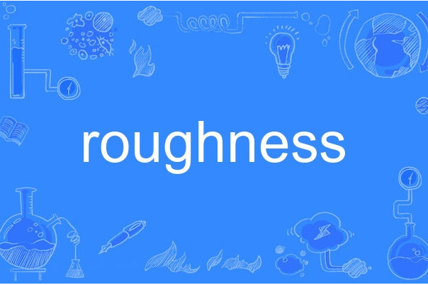 roughness roughness