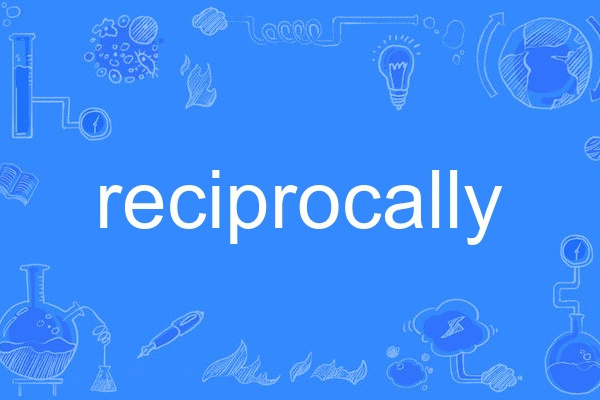 reciprocally reciprocally