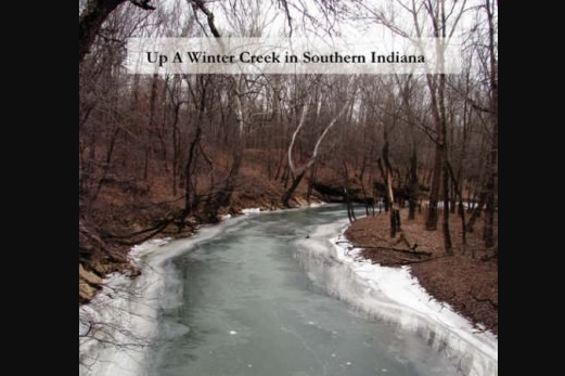 Up a Winter Creek in Southern Indiana Up a Winter Creek in Southern Indiana