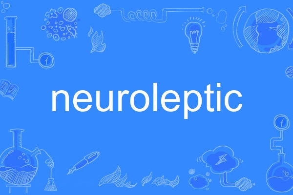 neuroleptic neuroleptic