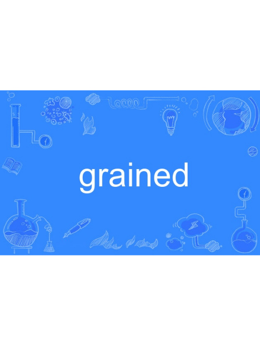 grained grained