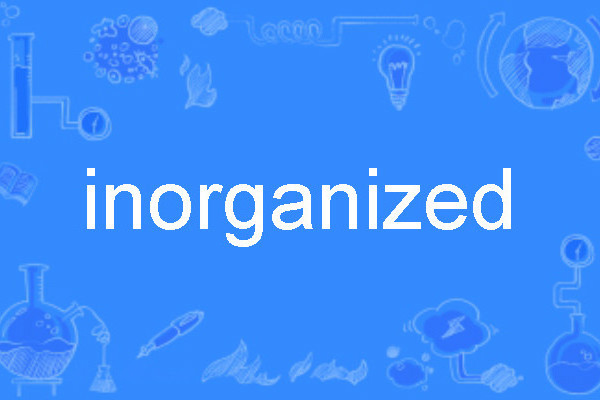 inorganized inorganized