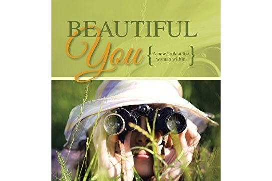 Beautiful You: A New Look at the Woman Within Beautiful You: A New Look at the Woman Within
