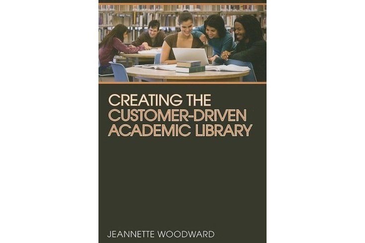 Creating the Customer-Driven Academic Library Creating the Customer-Driven Academic Library