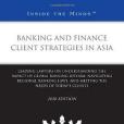 Banking and Finance Client Strategies in Asia, 2010 ed. Banking and Finance Client Strategies in Asia, 2010 ed.