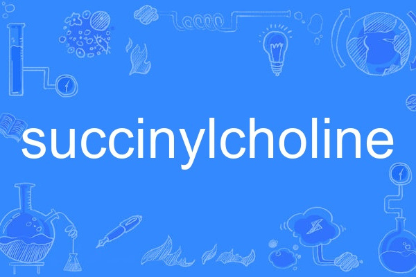 succinylcholine succinylcholine