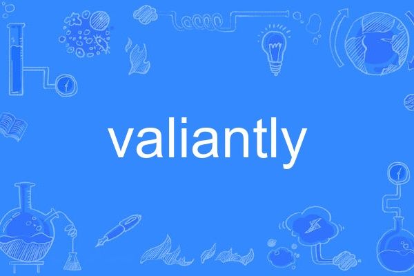 valiantly valiantly