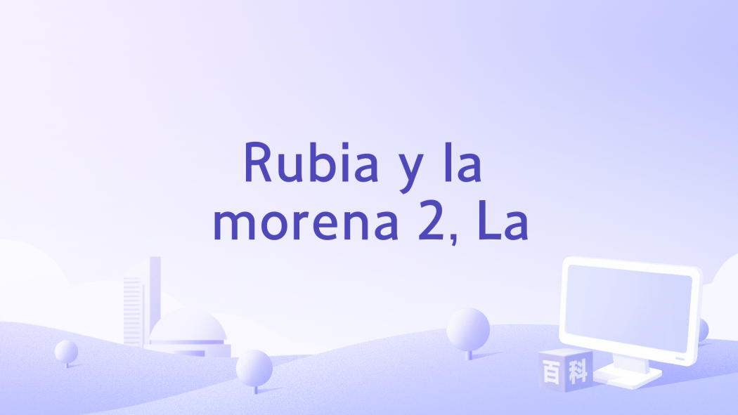 Rubia y la morena 2, La Rubia y la morena 2, La