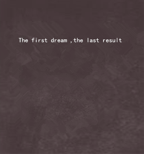 The first dream ,the last result The first dream ,the last result