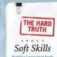 The Hard Truth About Soft Skills The Hard Truth About Soft Skills
