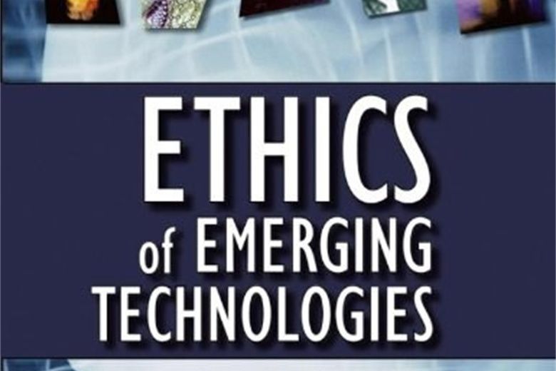 Ethics of Emerging Technologies Ethics of Emerging Technologies