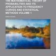 The Mathematical Theory of Probabilities and Its Application to Frequency Curves and Statistical Methods Volume 1 The Mathematical Theory of Probabilities and Its Application to Frequency Curves and Statistical Methods Volume 1