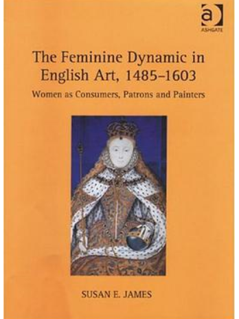 The Feminine Dynamic in English Art, 1485-1603 The Feminine Dynamic in English Art, 1485-1603