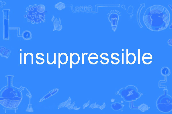 insuppressible insuppressible