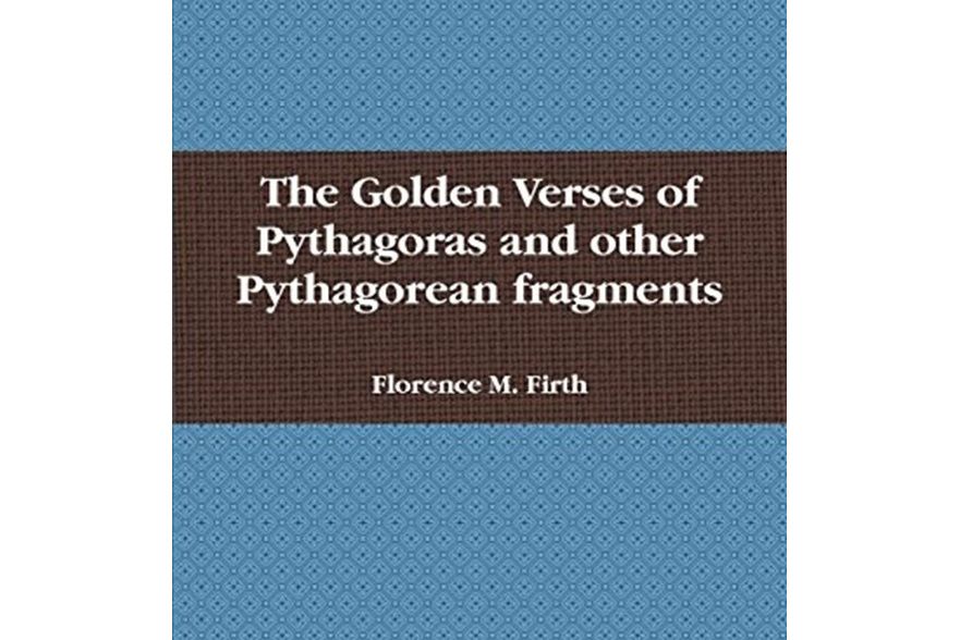 The Golden Verses of Pythagoras The Golden Verses of Pythagoras