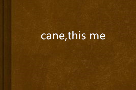cane,this me cane,this me