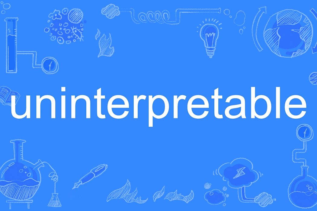 uninterpretable uninterpretable