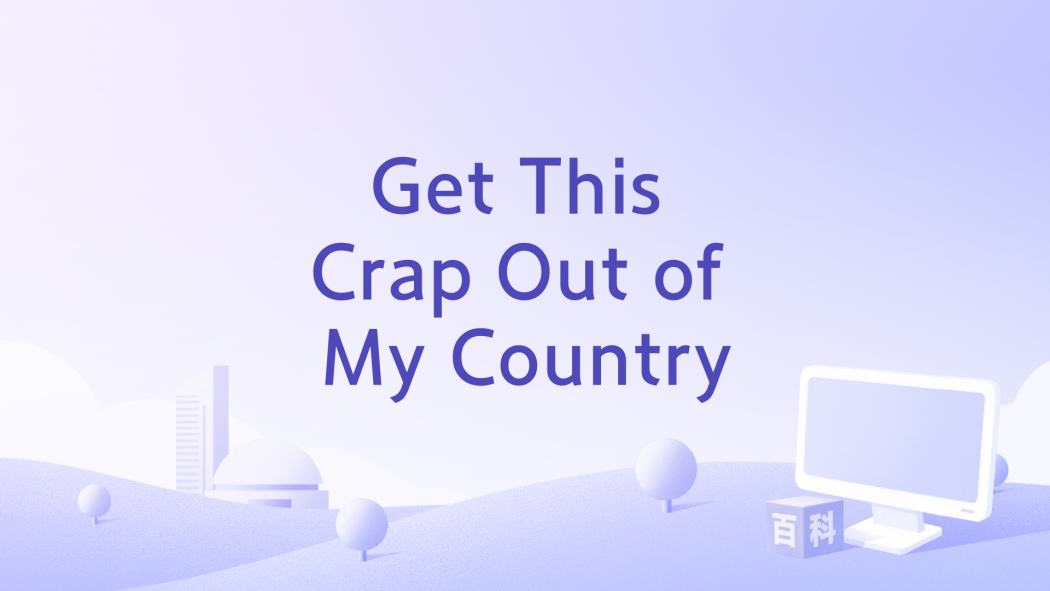 Get This Crap Out of My Country Get This Crap Out of My Country