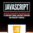 Javascript: Javascript Programming for Beginners Guide to Javascript Coding, Javascript Programs and Javascript Language Javascript: Javascript Programming for Beginners Guide to Javascript Coding, Javascript Programs and Javascript Language