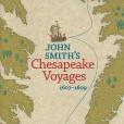 John Smith\x27s Chesapeake Voyages, 1607-1609 John Smith\x27s Chesapeake Voyages, 1607-1609