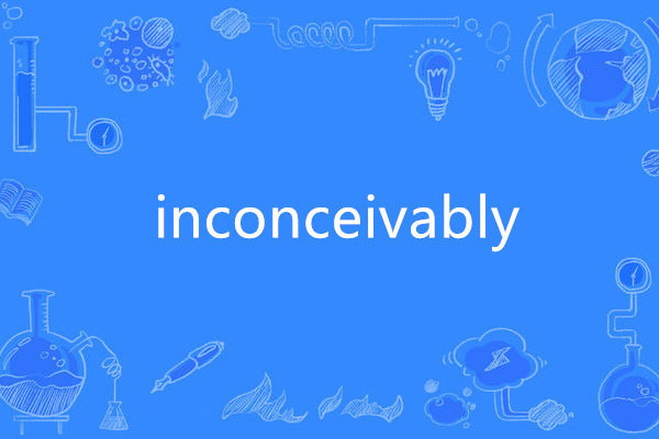 inconceivably inconceivably