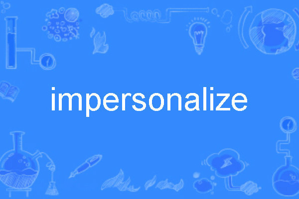 impersonalize impersonalize