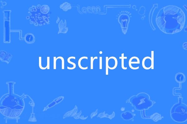 unscripted unscripted