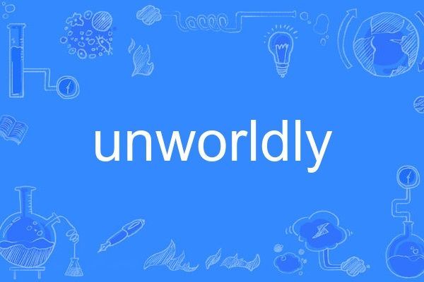 unworldly