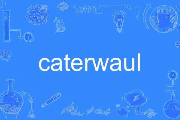 caterwaul caterwaul