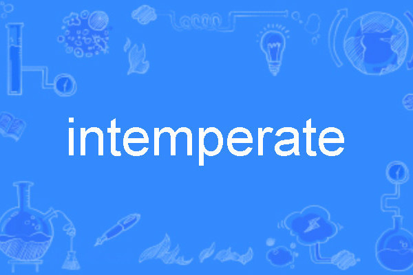 intemperate intemperate