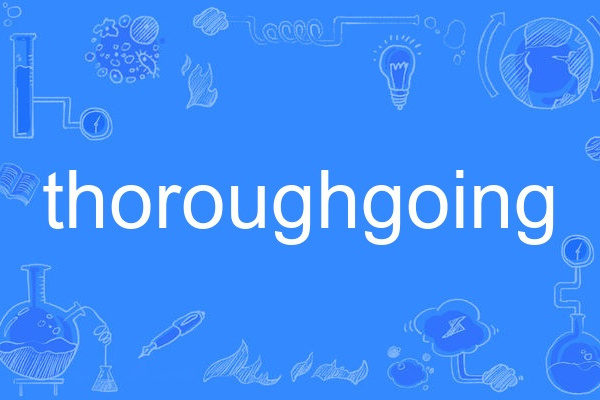 thoroughgoing thoroughgoing