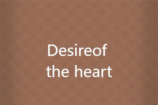 Desire of the heart Desire of the heart