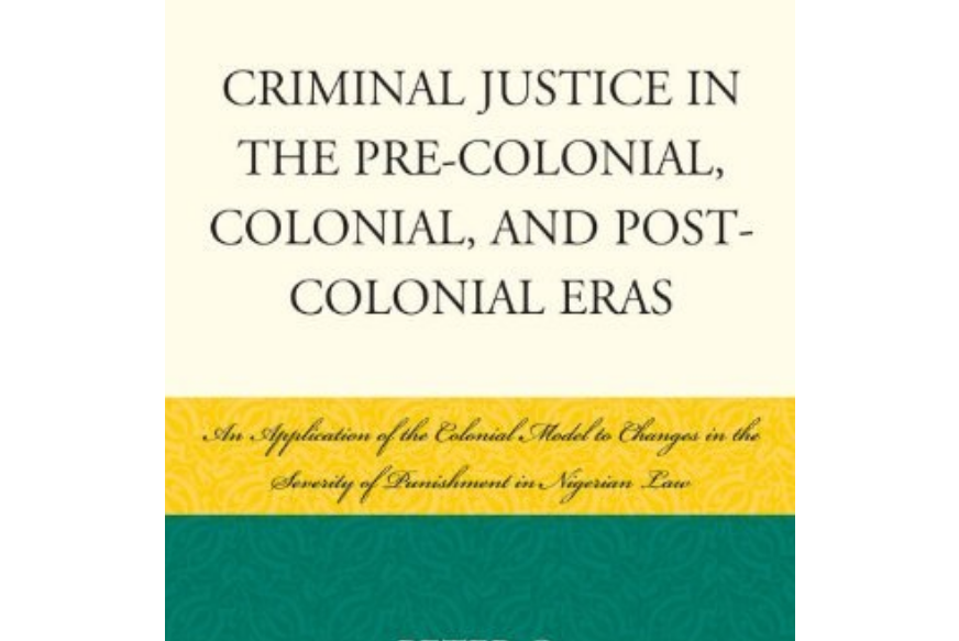 Criminal Justice in the Pre-Colonial, Colonial and Post-Colonial Eras Criminal Justice in the Pre-Colonial, Colonial and Post-Colonial Eras