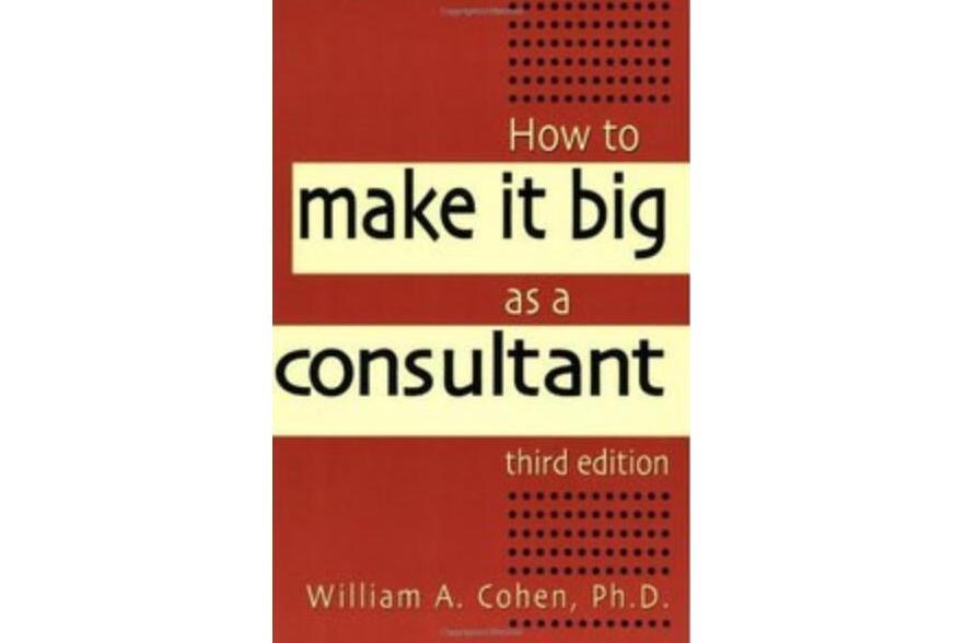 How to Make It Big as a Consultant How to Make It Big as a Consultant