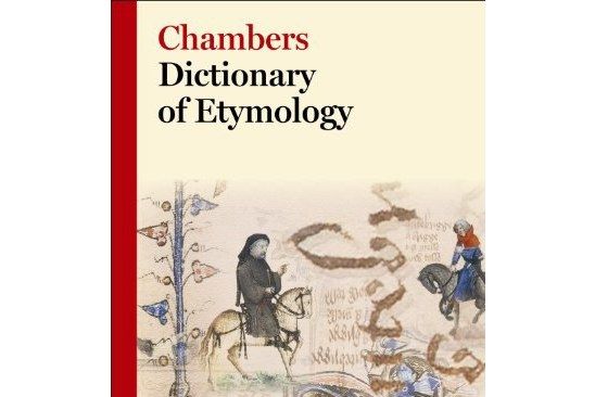 Chambers Dictionary of Etymology Chambers Dictionary of Etymology