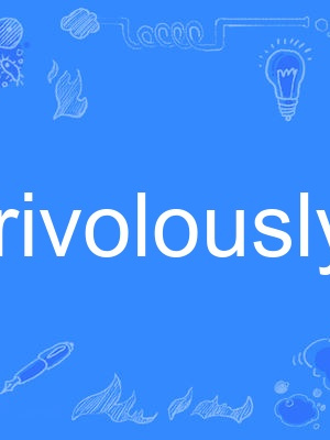 frivolously frivolously