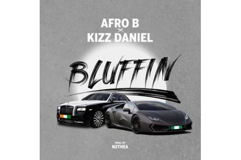 Bluffin(2022年Afro B,Kizz Daniel演唱的歌曲) Bluffin(2022年Afro B,Kizz Daniel演唱的歌曲)
