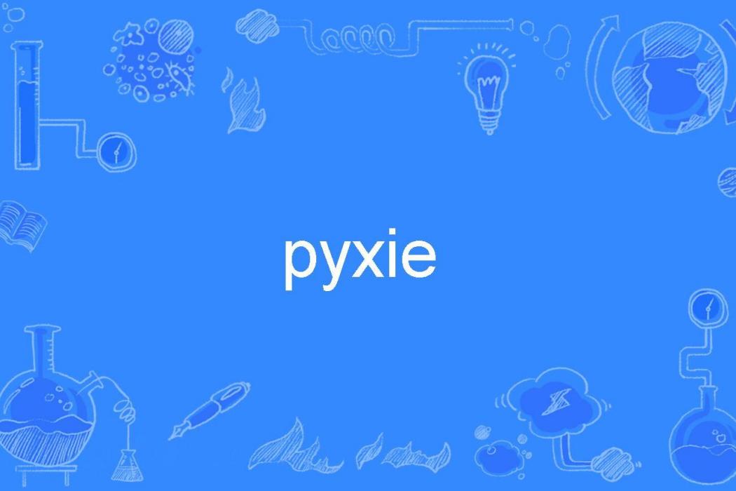 pyxie pyxie